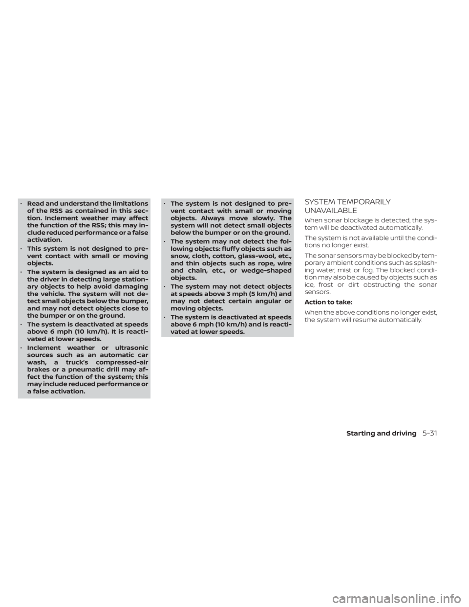 NISSAN NV200 2021 Owners Manual •Read and understand the limitations
of the RSS as contained in this sec-
tion. Inclement weather may affect
the function of the RSS; this may in-
clude reduced performance or a false
activation.
NISSAN NV200 2021 Owners Manual •Read and understand the limitations
of the RSS as contained in this sec-
tion. Inclement weather may affect
the function of the RSS; this may in-
clude reduced performance or a false
activation.