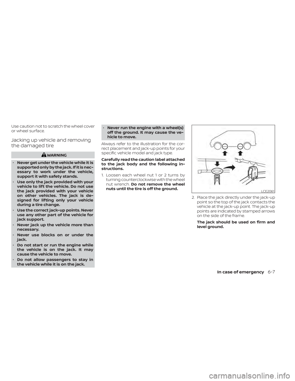 NISSAN NV200 2021  Owners Manual Use caution not to scratch the wheel cover
or wheel surface.
Jacking up vehicle and removing
the damaged tire 