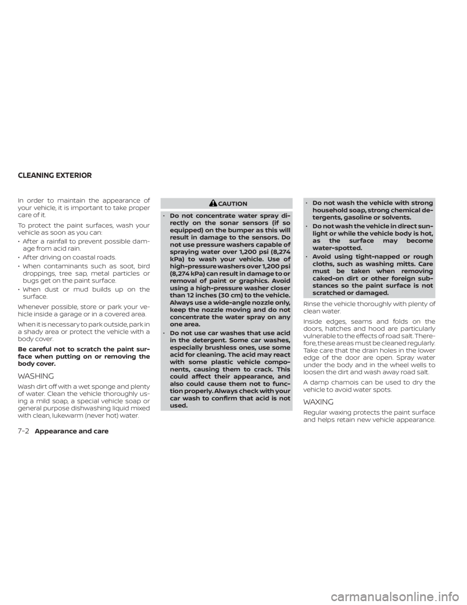 NISSAN NV200 2021 Owners Manual In order to maintain the appearance of
your vehicle, it is important to take proper
care of it.
To protect the paint surfaces, wash your
vehicle as soon as you can:
• Af ter a rainfall to prevent po NISSAN NV200 2021 Owners Manual In order to maintain the appearance of
your vehicle, it is important to take proper
care of it.
To protect the paint surfaces, wash your
vehicle as soon as you can:
• Af ter a rainfall to prevent po