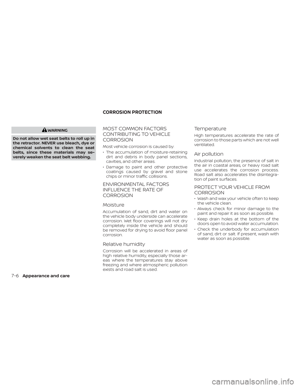 NISSAN NV200 2021 Owners Manual WARNING
Do not allow wet seat belts to roll up in
the retractor. NEVER use bleach, dye or
chemical solvents to clean the seat
belts, since these materials may se-
verely weaken the seat belt webbing.M NISSAN NV200 2021 Owners Manual WARNING
Do not allow wet seat belts to roll up in
the retractor. NEVER use bleach, dye or
chemical solvents to clean the seat
belts, since these materials may se-
verely weaken the seat belt webbing.M