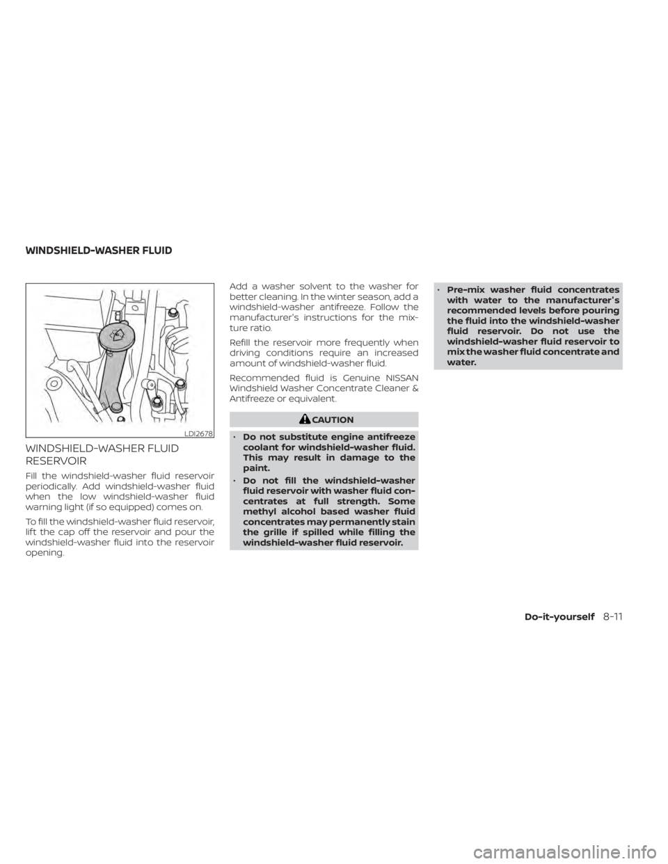 NISSAN NV200 2021  Owners Manual WINDSHIELD-WASHER FLUID
RESERVOIR
Fill the windshield-washer fluid reservoir
periodically. Add windshield-washer fluid
when the low windshield-washer fluid
warning light (if so equipped) comes on.
To 