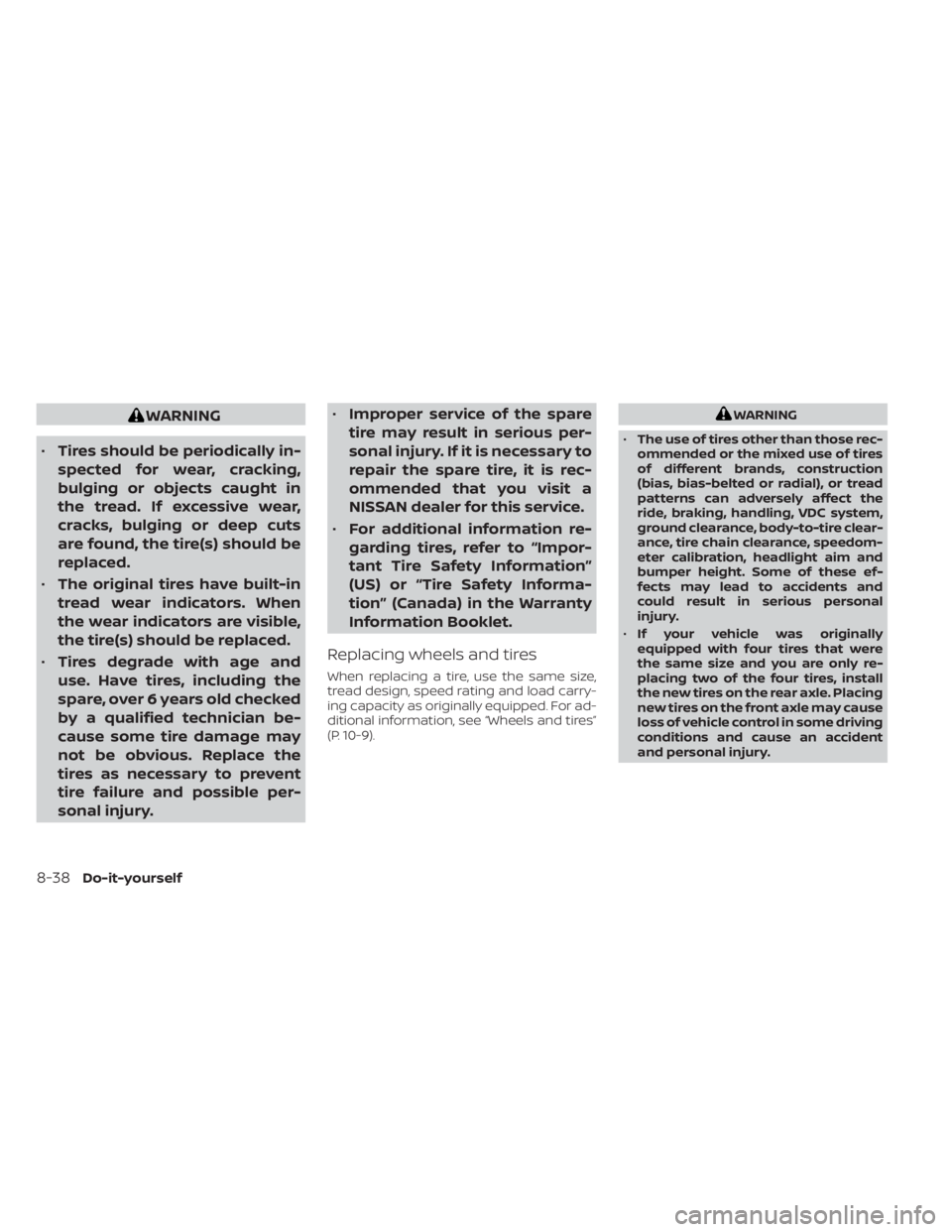 NISSAN NV200 2021  Owners Manual WARNING
• Tires should be periodically in-
spected for wear, cracking,
bulging or objects caught in
the tread. If excessive wear,
cracks, bulging or deep cuts
are found, the tire(s) should be
replac