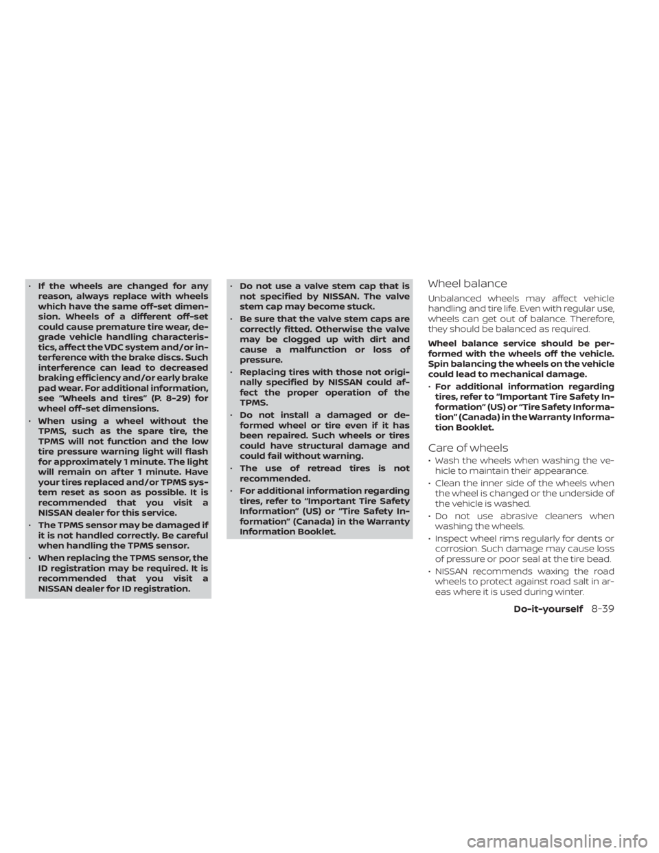 NISSAN NV200 2021  Owners Manual •If the wheels are changed for any
reason, always replace with wheels
which have the same off-set dimen-
sion. Wheels of a different off-set
could cause premature tire wear, de-
grade vehicle handli