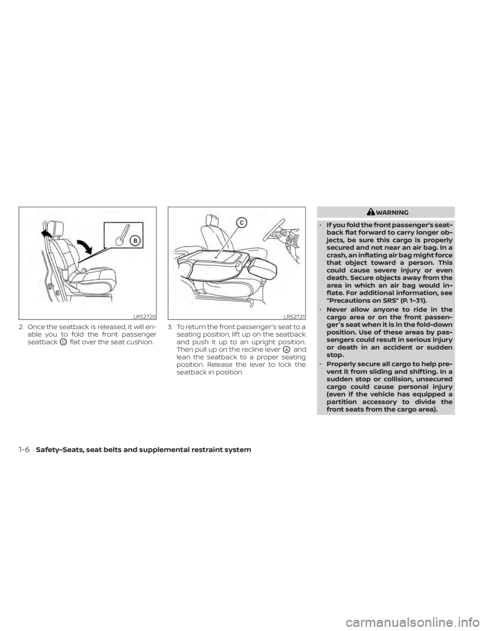 NISSAN NV200 2021 Owners Manual 2. Once the seatback is released, it will en-able you to fold the front passenger
seatback
OCflat over the seat cushion. 3. To return the front passenger's seat to a
seating position, lif t up on 