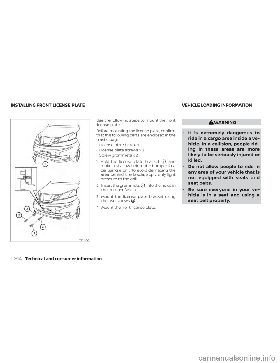 NISSAN NV200 2021  Owners Manual Use the following steps to mount the front
license plate:
Before mounting the license plate, confirm
that the following parts are enclosed in the
plastic bag:
• License plate bracket
• License pla
