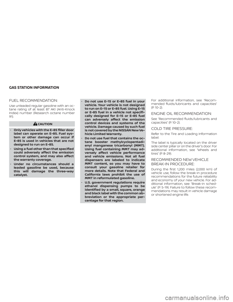 NISSAN NV200 2021  Owners Manual FUEL RECOMMENDATION:
Use unleaded regular gasoline with an oc-
tane rating of at least 87 AKI (Anti-Knock
Index) number (Research octane number
91). 