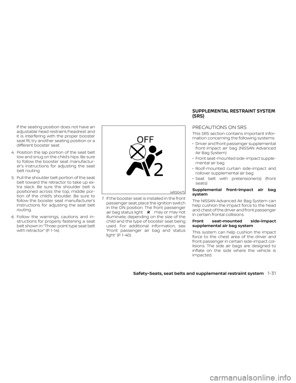 NISSAN NV200 2021 Workshop Manual may or may not
illuminate, depending on the size of the
child and the type of booster seat being
used. For additional information, see
passenger air bag and status
lightŽ (P. 1-40).
PRECAUTIONS ON S NISSAN NV200 2021 Workshop Manual may or may not
illuminate, depending on the size of the
child and the type of booster seat being
used. For additional information, see
passenger air bag and status
lightŽ (P. 1-40).
PRECAUTIONS ON S