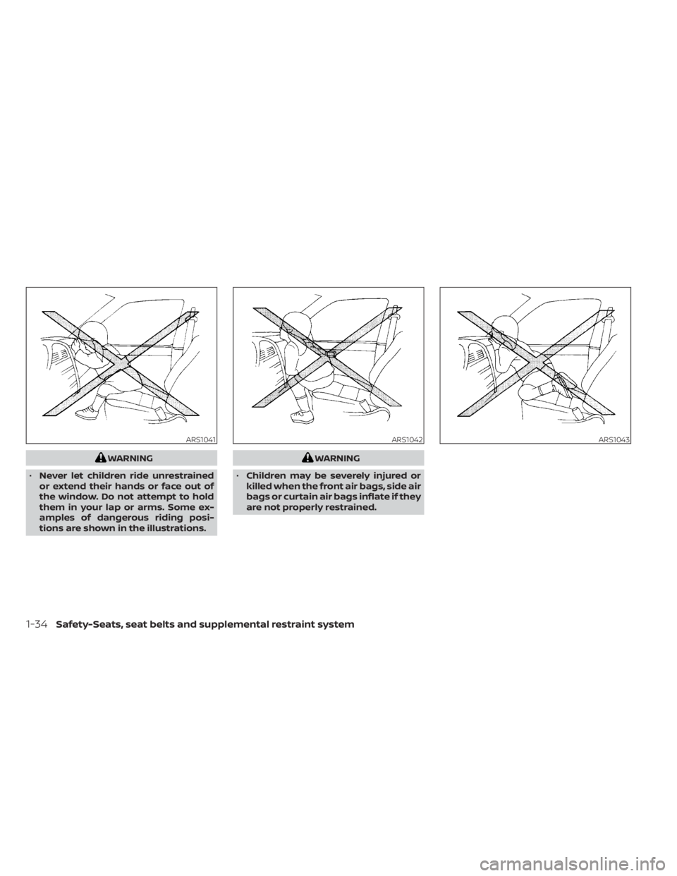 NISSAN NV200 2021 Workshop Manual WARNING
• Never let children ride unrestrained
or extend their hands or face out of
the window. Do not attempt to hold
them in your lap or arms. Some ex-
amples of dangerous riding posi-
tions are s NISSAN NV200 2021 Workshop Manual WARNING
• Never let children ride unrestrained
or extend their hands or face out of
the window. Do not attempt to hold
them in your lap or arms. Some ex-
amples of dangerous riding posi-
tions are s