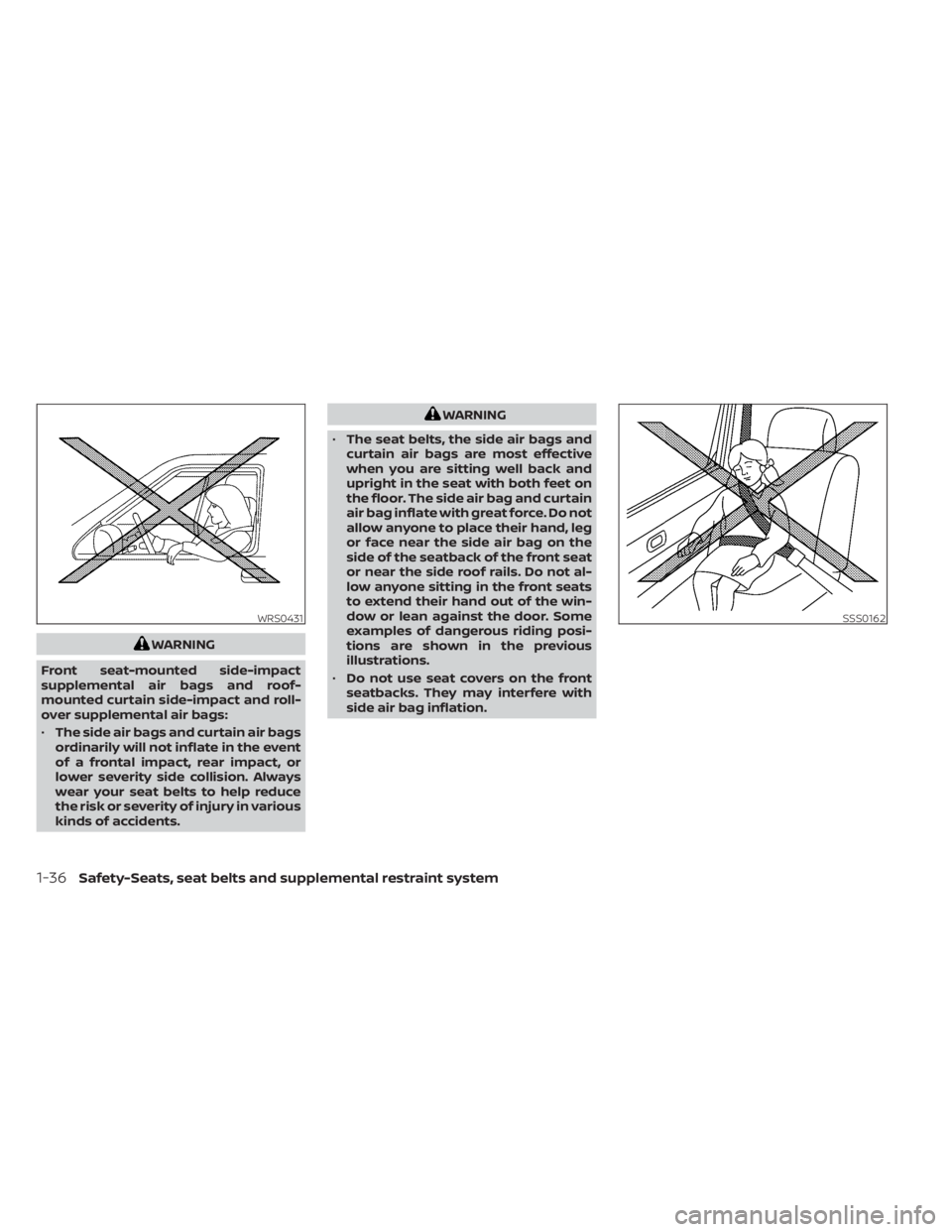 NISSAN NV200 2021 Workshop Manual WARNING
Front seat-mounted side-impact
supplemental air bags and roof-
mounted curtain side-impact and roll-
over supplemental air bags:
• The side air bags and curtain air bags
ordinarily will not NISSAN NV200 2021 Workshop Manual WARNING
Front seat-mounted side-impact
supplemental air bags and roof-
mounted curtain side-impact and roll-
over supplemental air bags:
• The side air bags and curtain air bags
ordinarily will not