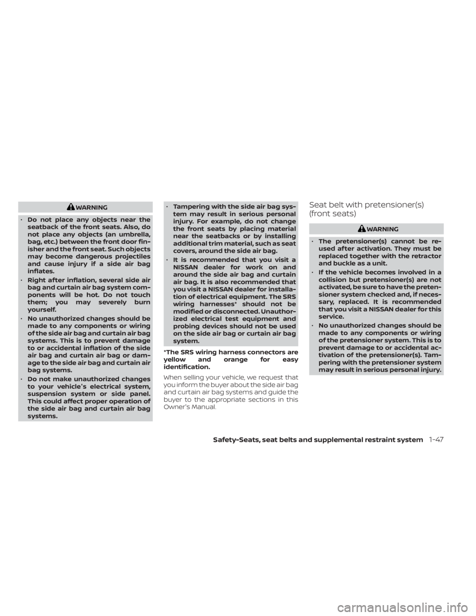 NISSAN NV200 2021 Repair Manual WARNING
• Do not place any objects near the
seatback of the front seats. Also, do
not place any objects (an umbrella,
bag, etc.) between the front door fin-
isher and the front seat. Such objects
ma NISSAN NV200 2021 Repair Manual WARNING
• Do not place any objects near the
seatback of the front seats. Also, do
not place any objects (an umbrella,
bag, etc.) between the front door fin-
isher and the front seat. Such objects
ma