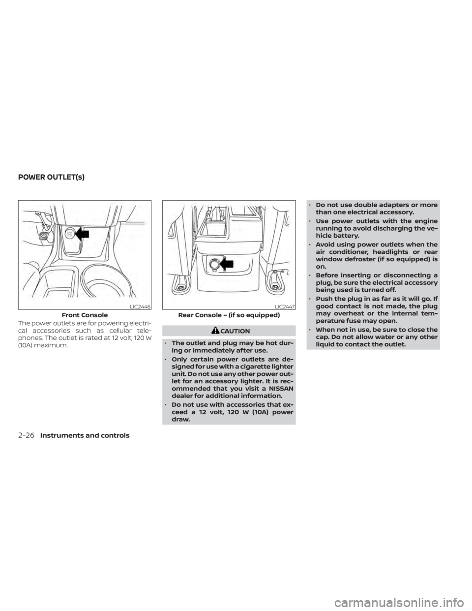 NISSAN NV200 2021  Owners Manual The power outlets are for powering electri-
cal accessories such as cellular tele-
phones. The outlet is rated at 12 volt, 120 W
(10A) maximum. 