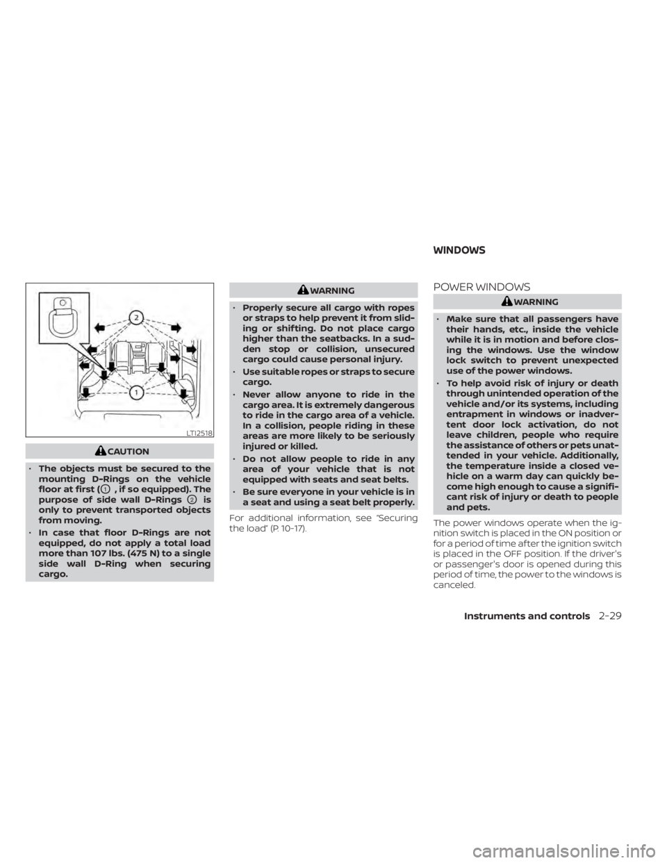 NISSAN NV200 2021  Owners Manual CAUTION
• The objects must be secured to the
mounting D-Rings on the vehicle
floor at first (
O1, if so equipped). The
purpose of side wall D-Rings
O2is
only to prevent transported objects
from movi