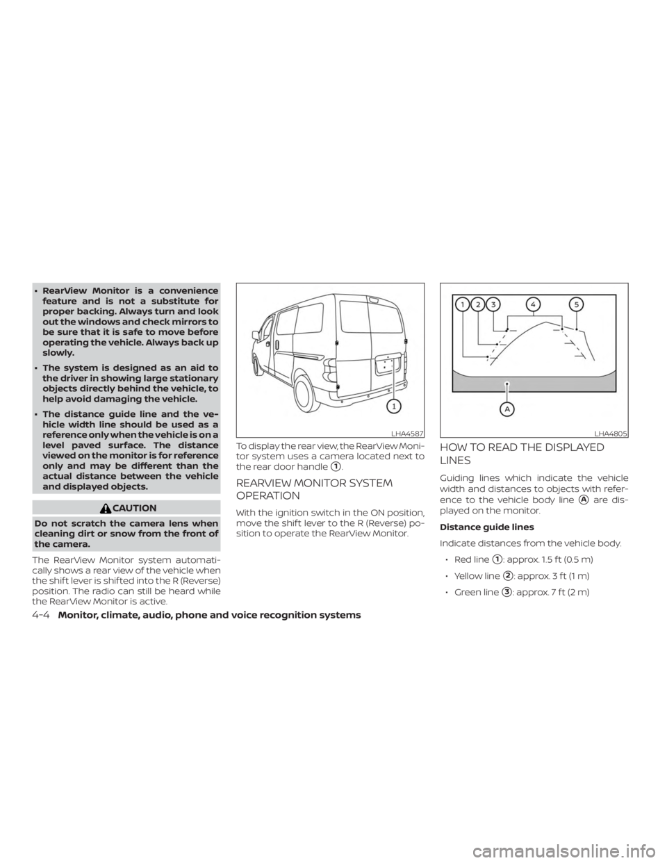 NISSAN NV200 2020  Owners Manual ∙ RearView Monitor is a conveniencefeature and is not a substitute for
proper backing. Always turn and look
out the windows and check mirrors to
be sure that it is safe to move before
operating the 