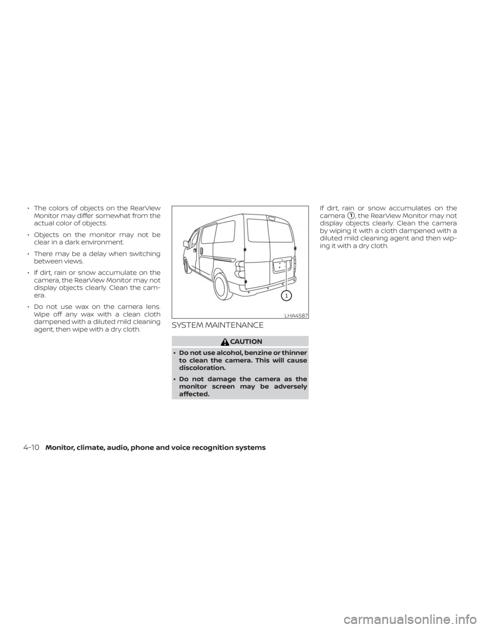 NISSAN NV200 2020  Owners Manual ∙ The colors of objects on the RearViewMonitor may differ somewhat from the
actual color of objects.
∙ Objects on the monitor may not be clear in a dark environment.
∙ There may be a delay when 