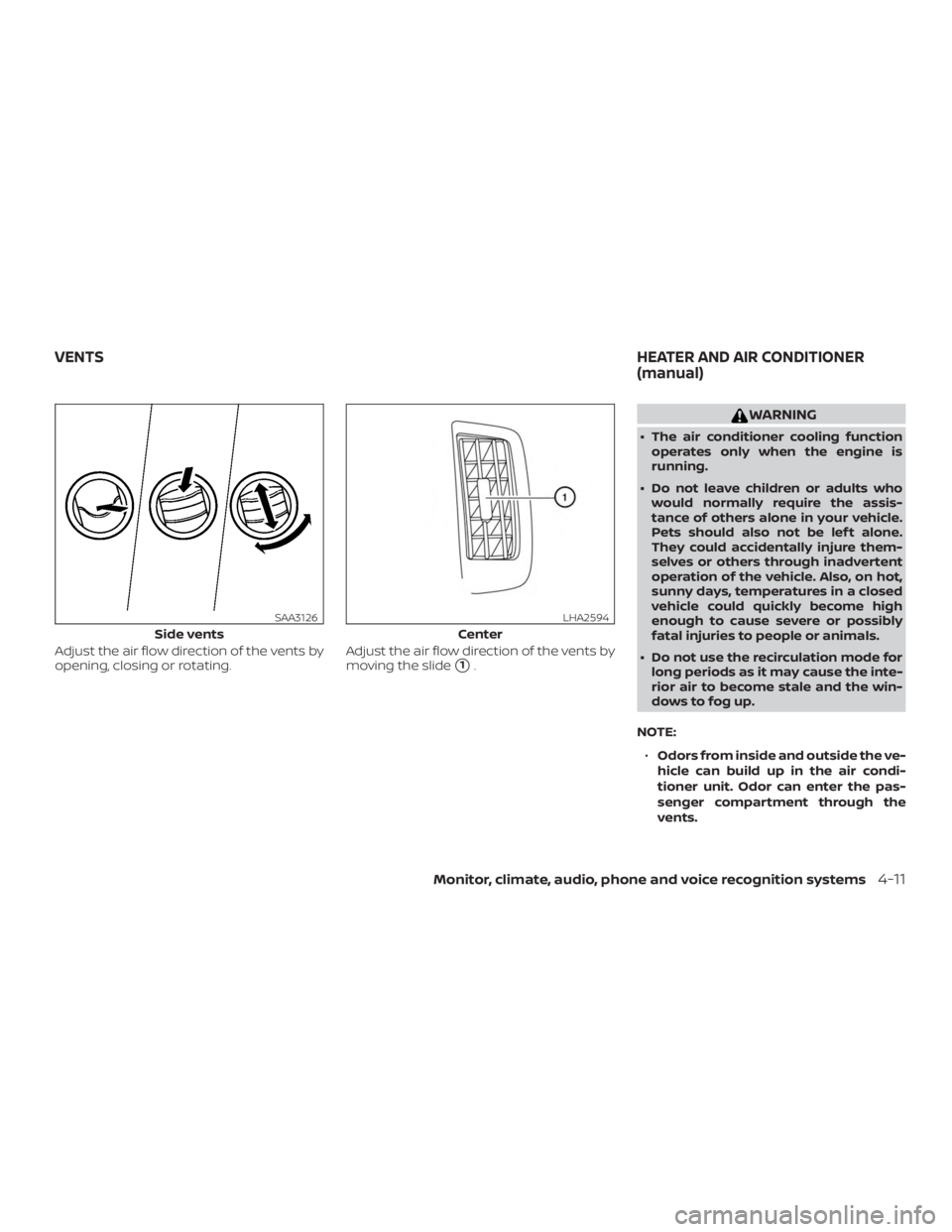 NISSAN NV200 2020  Owners Manual Adjust the air flow direction of the vents by
opening, closing or rotating.Adjust the air flow direction of the vents by
moving the slide
1. 
