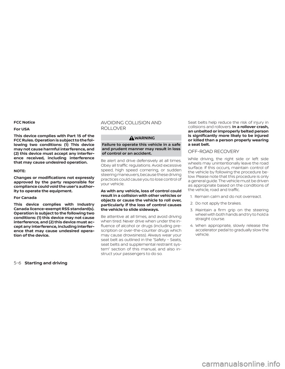 NISSAN NV200 2020 Owners Manual FCC Notice
For USA
This device complies with Part 15 of the
FCC Rules. Operation is subject to the fol-
lowing two conditions: (1) This device
may not cause harmful interference, and
(2) this device m NISSAN NV200 2020 Owners Manual FCC Notice
For USA
This device complies with Part 15 of the
FCC Rules. Operation is subject to the fol-
lowing two conditions: (1) This device
may not cause harmful interference, and
(2) this device m