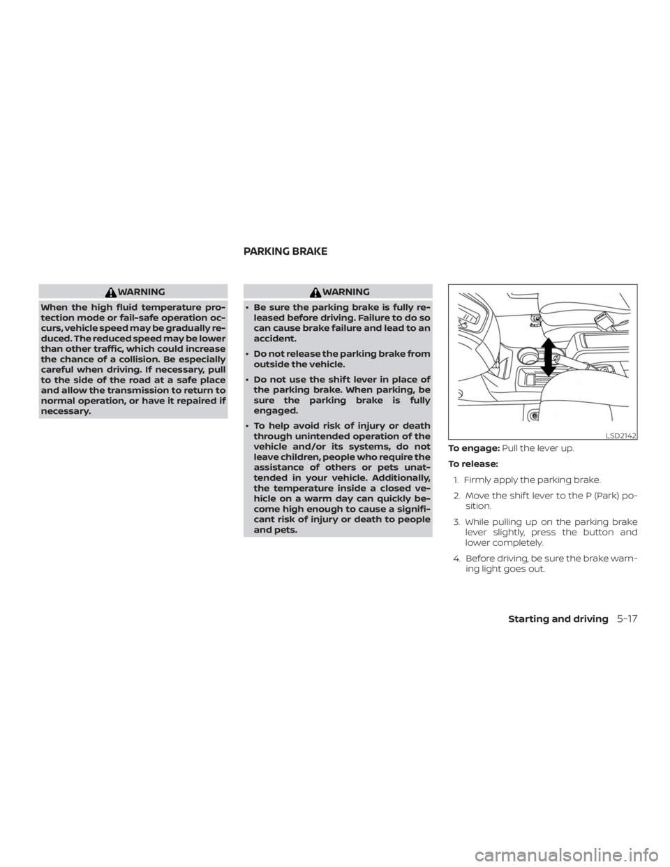 NISSAN NV200 2020 Owners Manual WARNING
When the high fluid temperature pro-
tection mode or fail-safe operation oc-
curs, vehicle speed may be gradually re-
duced. The reduced speed may be lower
than other traffic, which could incr NISSAN NV200 2020 Owners Manual WARNING
When the high fluid temperature pro-
tection mode or fail-safe operation oc-
curs, vehicle speed may be gradually re-
duced. The reduced speed may be lower
than other traffic, which could incr