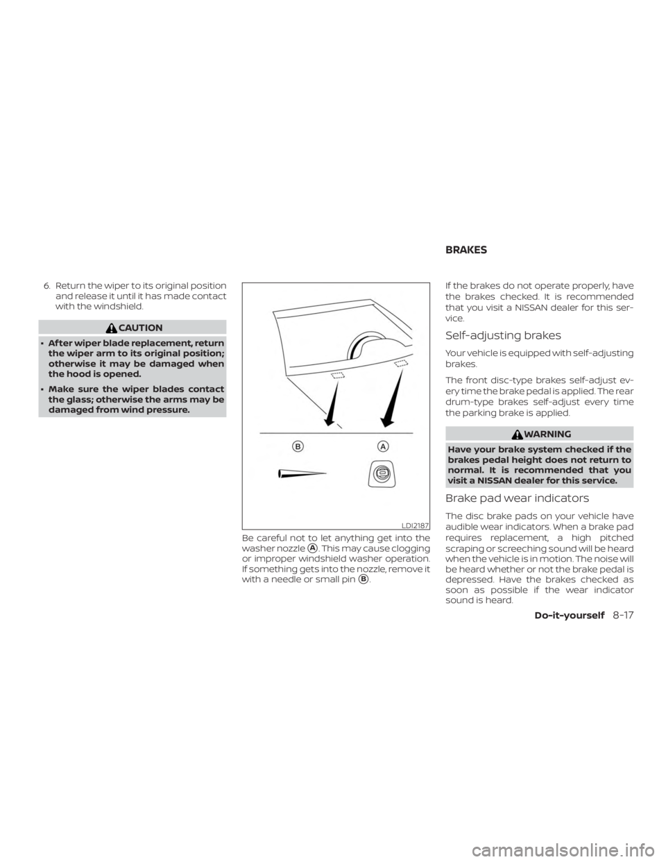 NISSAN NV200 2020  Owners Manual 6. Return the wiper to its original positionand release it until it has made contact
with the windshield. 