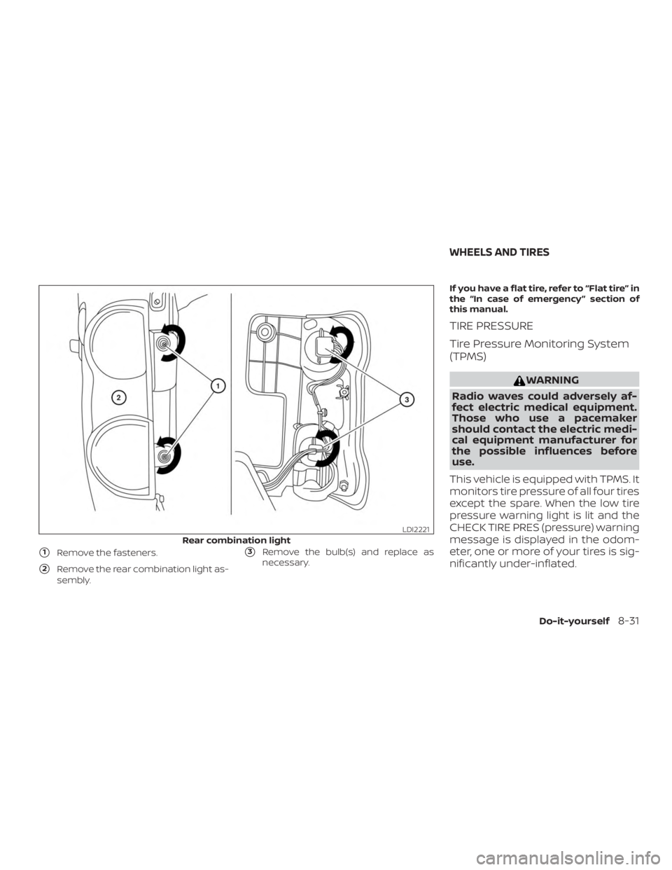 NISSAN NV200 2020  Owners Manual 1Remove the fasteners.
2Remove the rear combination light as-
sembly.
3Remove the bulb(s) and replace as
necessary. If you have a flat tire, refer to “Flat tire” in
the “In case of emergency 