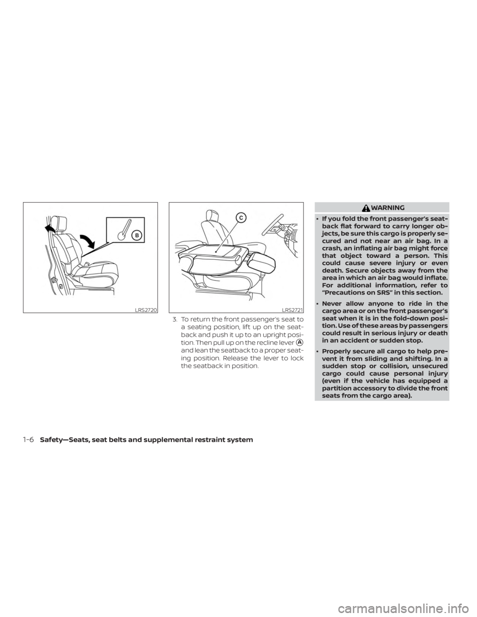 NISSAN NV200 2020 Owners Manual 3. To return the front passenger’s seat toa seating position, lif t up on the seat-
back and push it up to an upright posi-
tion. Then pull up on the recline lever
A
and lean the seatback to a prop