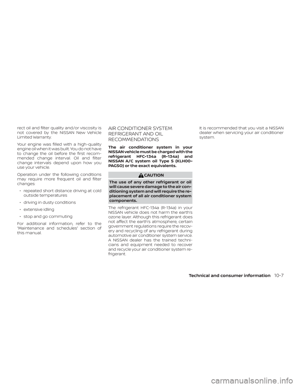 NISSAN NV200 2020 Owners Manual rect oil and filter quality and/or viscosity is
not covered by the NISSAN New Vehicle
Limited Warranty.
Your engine was filled with a high-quality
engine oil when it was built. You do not have
to chan NISSAN NV200 2020 Owners Manual rect oil and filter quality and/or viscosity is
not covered by the NISSAN New Vehicle
Limited Warranty.
Your engine was filled with a high-quality
engine oil when it was built. You do not have
to chan