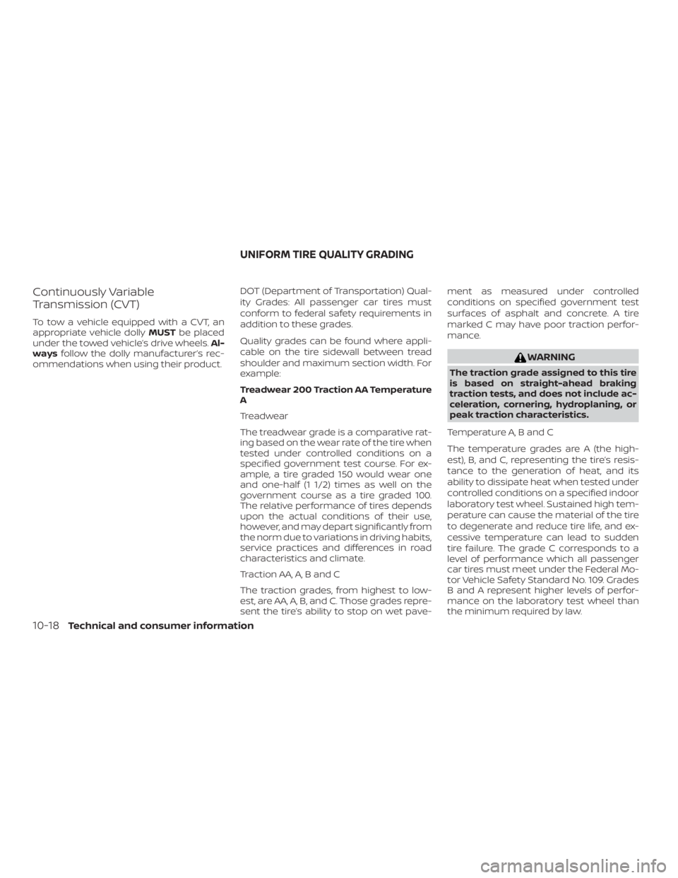 NISSAN NV200 2020 Owners Manual Continuously Variable
Transmission (CVT)
To tow a vehicle equipped with a CVT, an
appropriate vehicle dollyMUSTbe placed
under the towed vehicle’s drive wheels. Al-
ways follow the dolly manufacture NISSAN NV200 2020 Owners Manual Continuously Variable
Transmission (CVT)
To tow a vehicle equipped with a CVT, an
appropriate vehicle dollyMUSTbe placed
under the towed vehicle’s drive wheels. Al-
ways follow the dolly manufacture