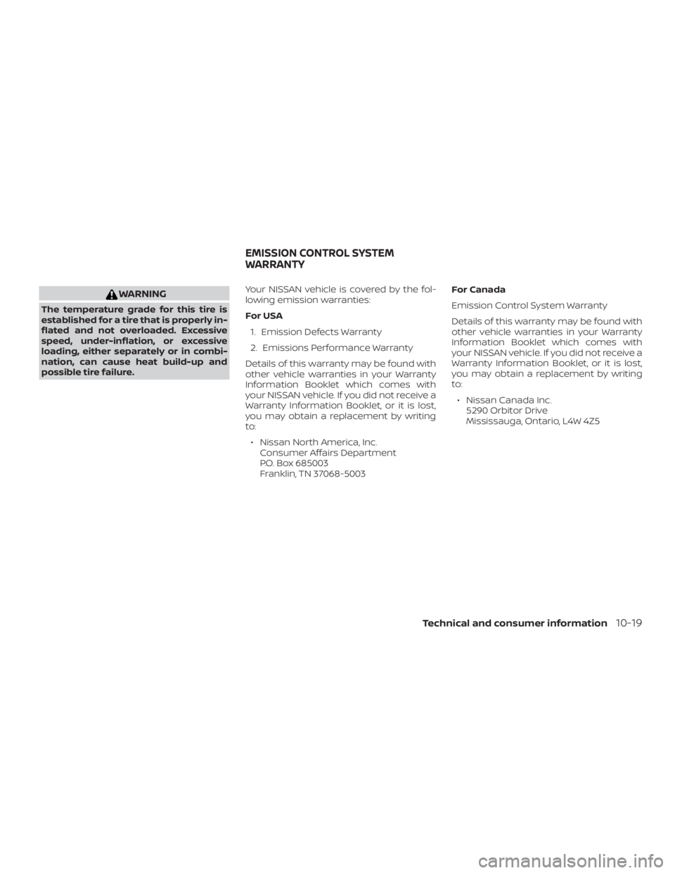 NISSAN NV200 2020 Owners Manual WARNING
The temperature grade for this tire is
established for a tire that is properly in-
flated and not overloaded. Excessive
speed, under-inflation, or excessive
loading, either separately or in co NISSAN NV200 2020 Owners Manual WARNING
The temperature grade for this tire is
established for a tire that is properly in-
flated and not overloaded. Excessive
speed, under-inflation, or excessive
loading, either separately or in co