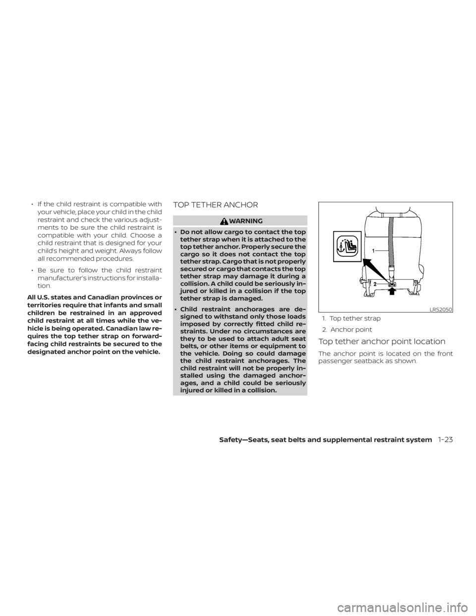 NISSAN NV200 2020 Service Manual ∙ If the child restraint is compatible withyour vehicle, place your child in the child
restraint and check the various adjust-
ments to be sure the child restraint is
compatible with your child. Cho