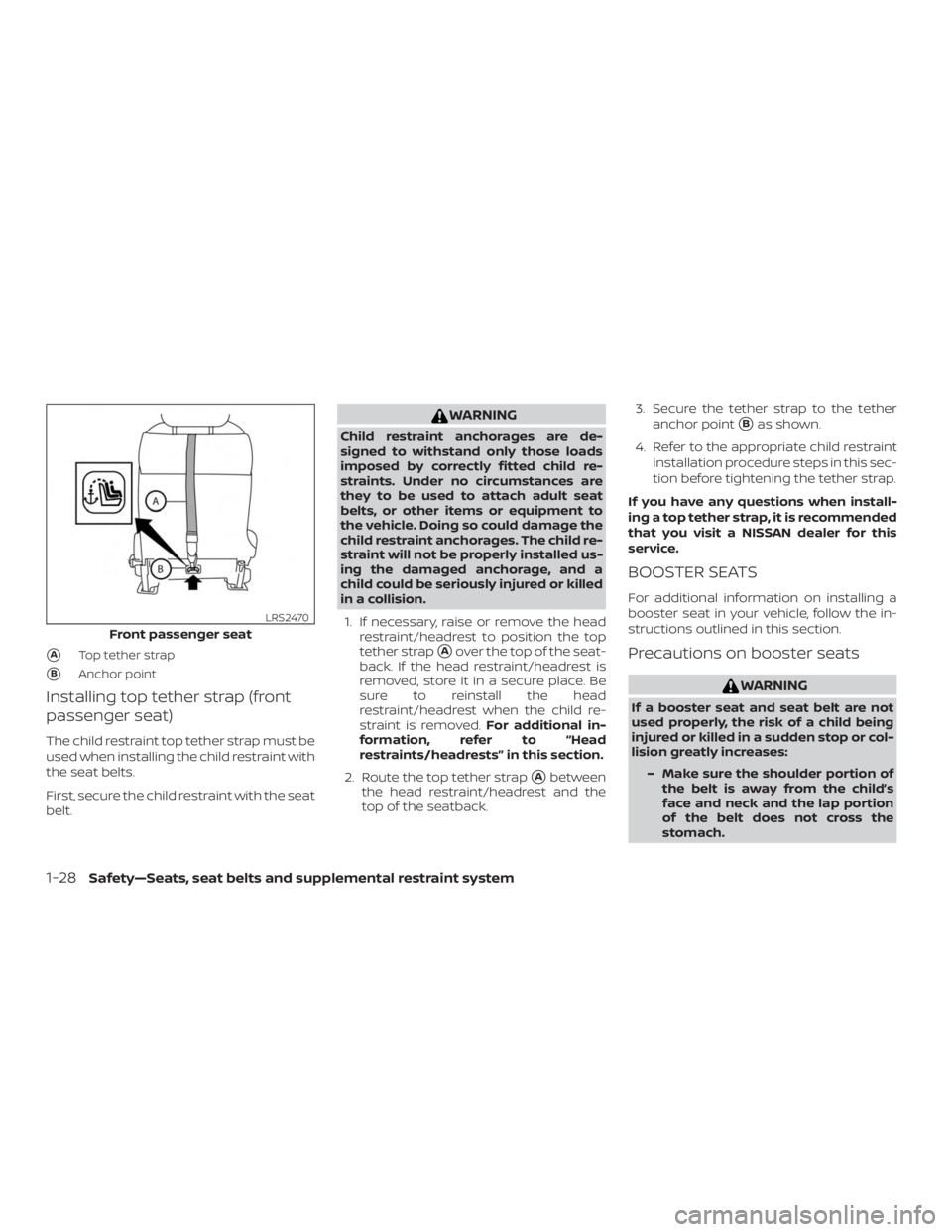 NISSAN NV200 2020 Service Manual ATop tether strap
BAnchor point
Installing top tether strap (front
passenger seat)
The child restraint top tether strap must be
used when installing the child restraint with
the seat belts.
First, s