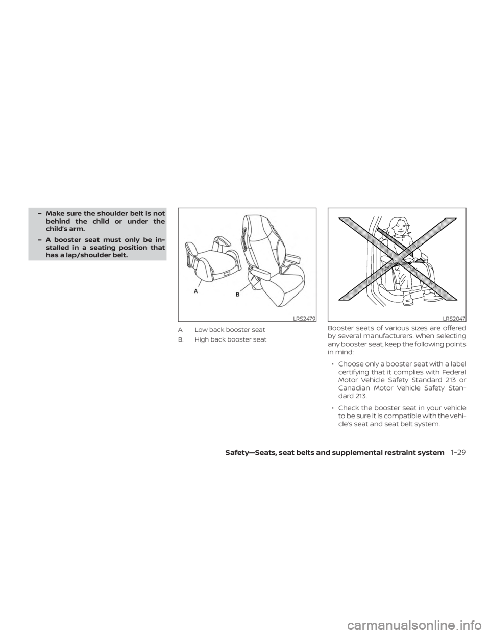 NISSAN NV200 2020 Service Manual – Make sure the shoulder belt is notbehind the child or under the
child’s arm.
– A booster seat must only be in- stalled in a seating position that
has a lap/shoulder belt.
A. Low back booster s