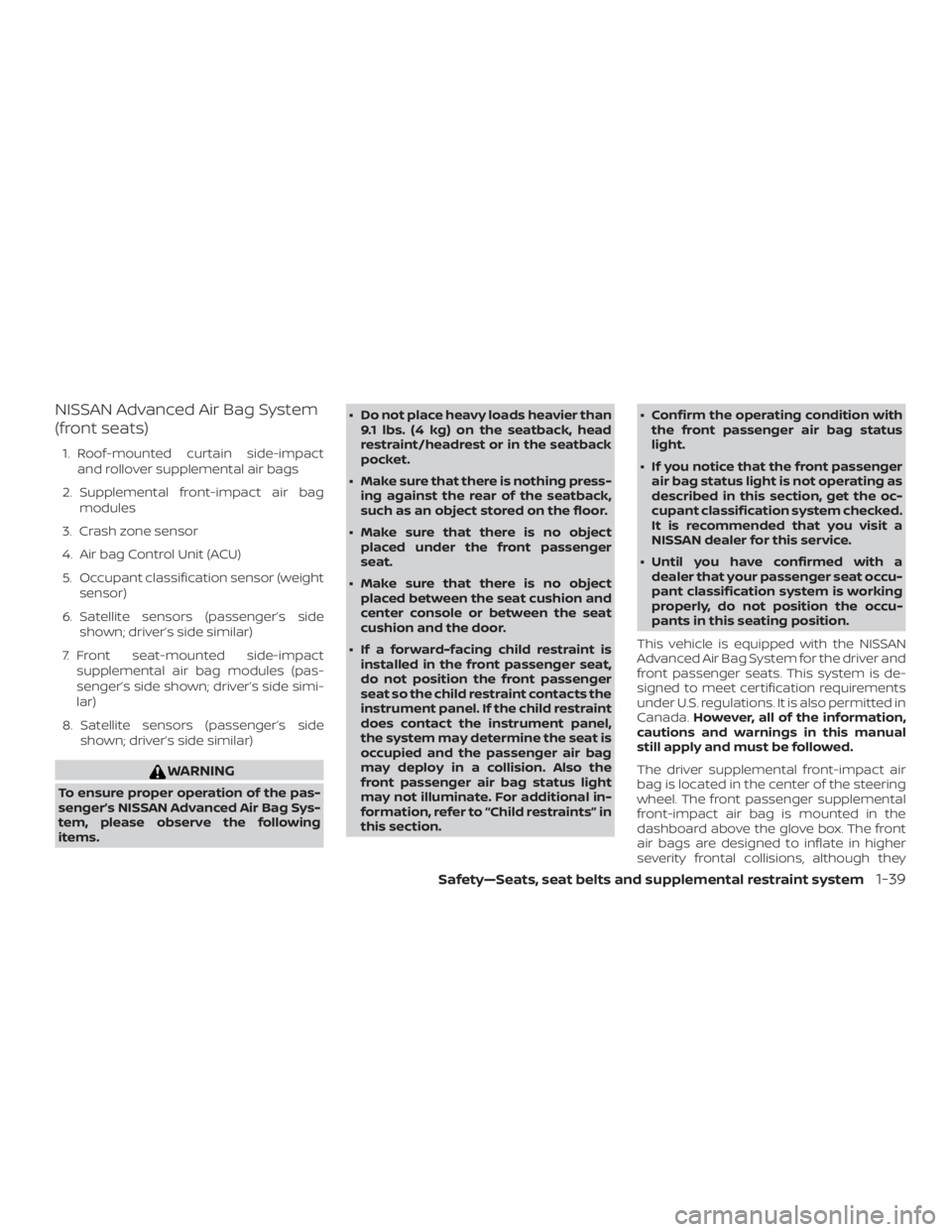 NISSAN NV200 2020 Workshop Manual NISSAN Advanced Air Bag System
(front seats)
1. Roof-mounted curtain side-impactand rollover supplemental air bags
2. Supplemental front-impact air bag modules
3. Crash zone sensor
4. Air bag Control 