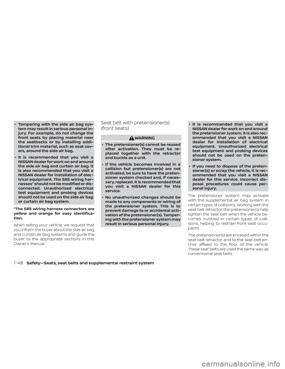 NISSAN NV200 2020 Repair Manual ∙ Tampering with the side air bag sys-tem may result in serious personal in-
jury. For example, do not change the
front seats by placing material near
the seatbacks or by installing addi-
tional tri