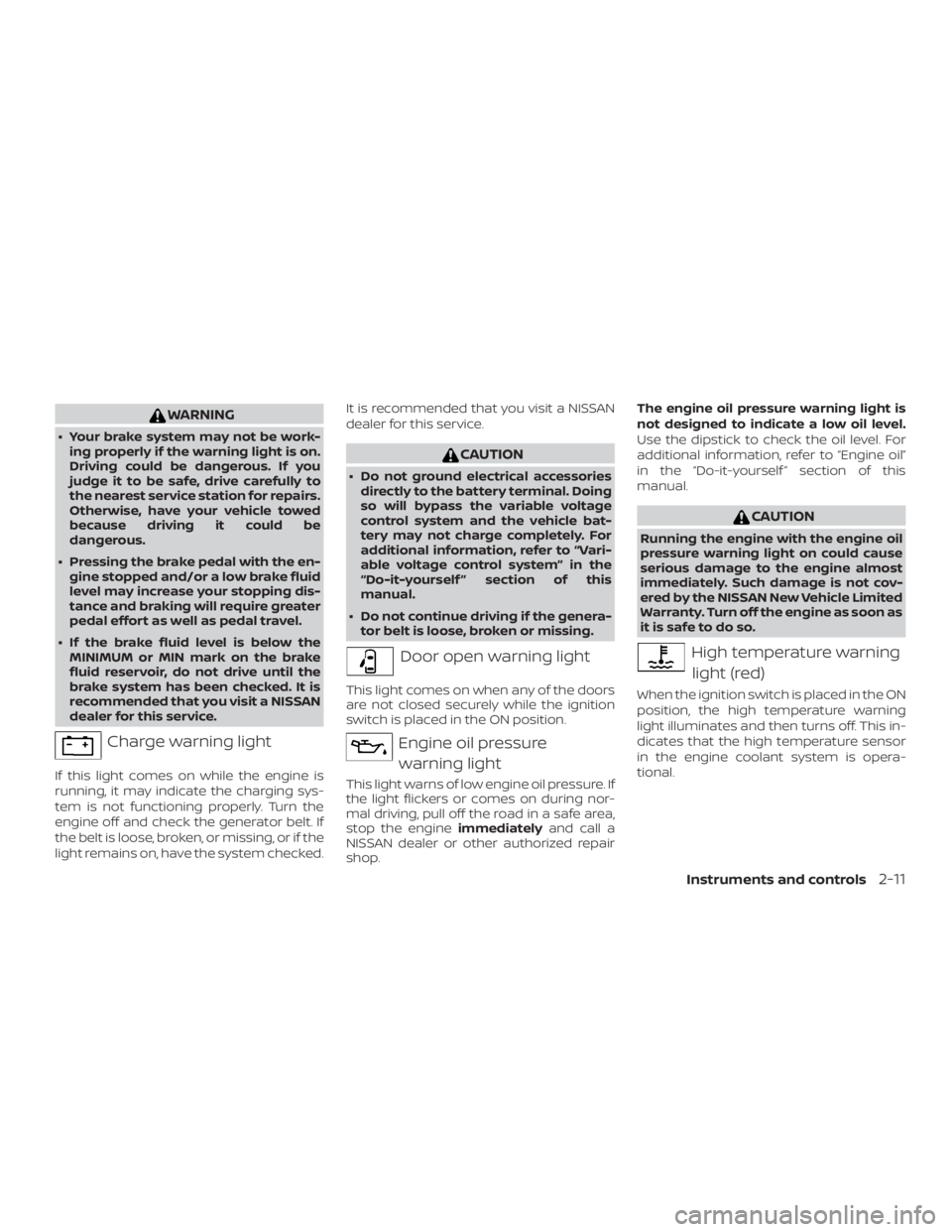 NISSAN NV200 2020 Manual Online WARNING
∙ Your brake system may not be work-ing properly if the warning light is on.
Driving could be dangerous. If you
judge it to be safe, drive carefully to
the nearest service station for repair NISSAN NV200 2020 Manual Online WARNING
∙ Your brake system may not be work-ing properly if the warning light is on.
Driving could be dangerous. If you
judge it to be safe, drive carefully to
the nearest service station for repair