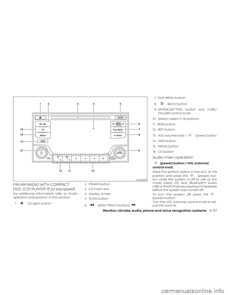 NISSAN NV200 2019  Owners Manual CD eject button2. FM€AM button
3. CD insert slot
4. Display screen
5. SCAN button
6.SEEK/TRACK buttons
7. iPod MENU button
8.
BACK button
9. ENTER/SETTING button and TUNE/
FOLDER control knob
10. St