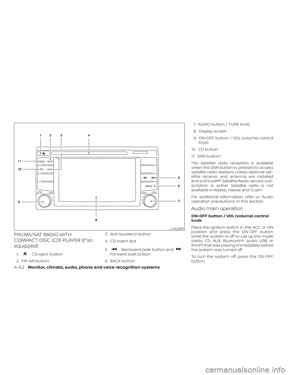 NISSAN NV200 2019  Owners Manual CD eject button
2. FM-AM button3. AUX (auxiliary) button
4. CD insert slot
5.Backward seek button andForward seek button
6. BACK button7. AUDIO button / TUNE knob
8. Display screen
9. ON-OFF button / 