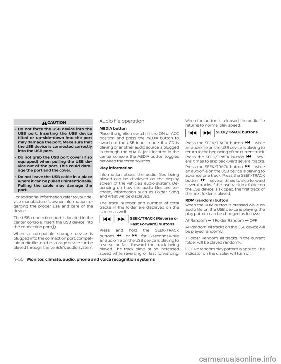 NISSAN NV200 2019  Owners Manual orfor 1.5 seconds while
an audio file on the USB device is playing to
reverse or fast forward the track being
played. The track plays at an increased
speed while reversing or fast forwarding.When the 