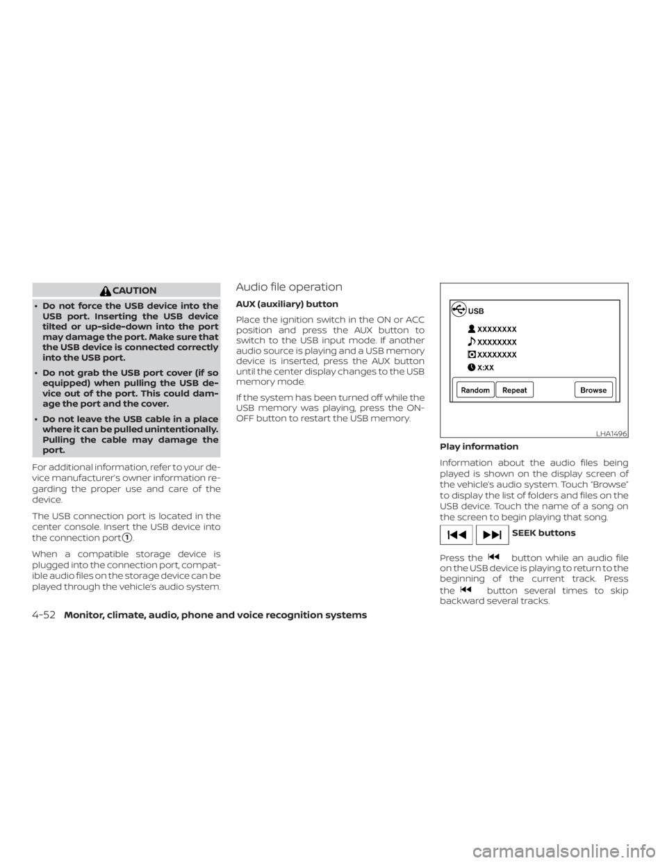 NISSAN NV200 2019  Owners Manual button while an audio file
on the USB device is playing to return to the
beginning of the current track. Press
the
button several times to skip
backward several tracks.
LHA1496
4-52Monitor, climate, a