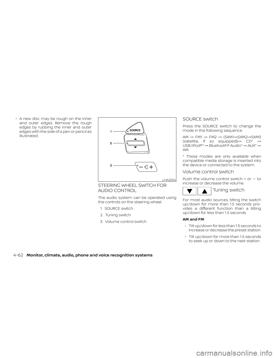 NISSAN NV200 2019  Owners Manual Tuning switch
For most audio sources, tilting the switch
up/down for more than 1.5 seconds pro-
vides a different function than a tilting
up/down for less than 1.5 seconds.
AM and FM
∙ Tilt up/down 