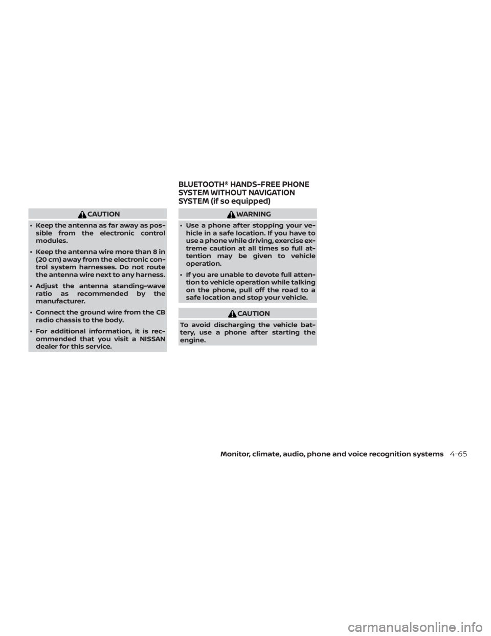 NISSAN NV200 2019  Owners Manual WARNING
 Use a phone af ter stopping your ve-
hicle in a safe location. If you have to
use a phone while driving, exercise ex-
treme caution at all times so full at-
tention may be given to vehicle
o