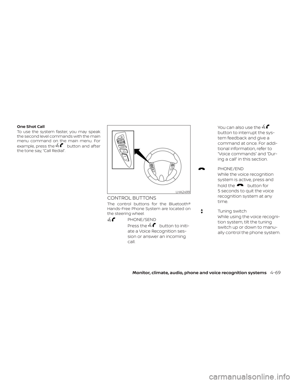 NISSAN NV200 2019  Owners Manual button and af ter
the tone say,  RedialŽ.
CONTROL BUTTONS
The control buttons for the Bluetooth®
Hands-Free Phone System are located on
the steering wheel.
PHONE/SEND
Press the
button to initi-
ate 