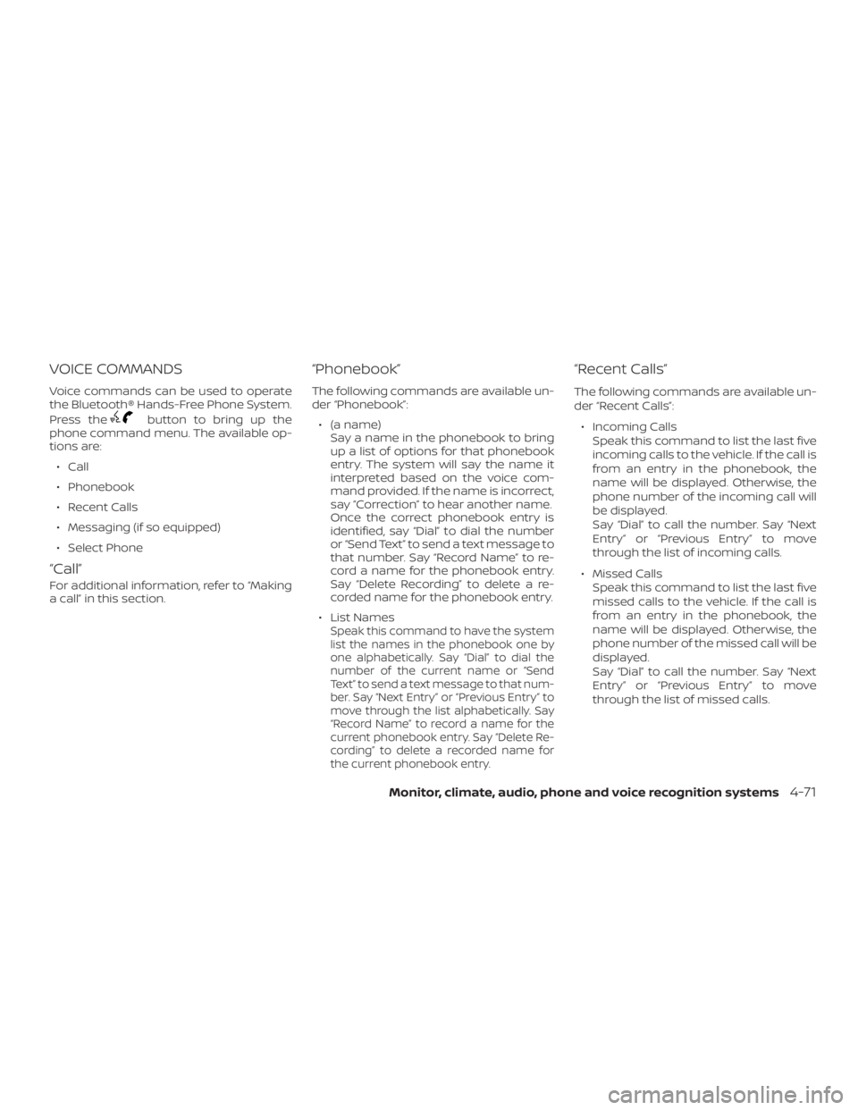 NISSAN NV200 2019  Owners Manual button to bring up the
phone command menu. The available op-
tions are:
 Call
 Phonebook
 Recent Calls
 Messaging (if so equipped)
 Select Phone

For additional information, refer to 
a callŽ in