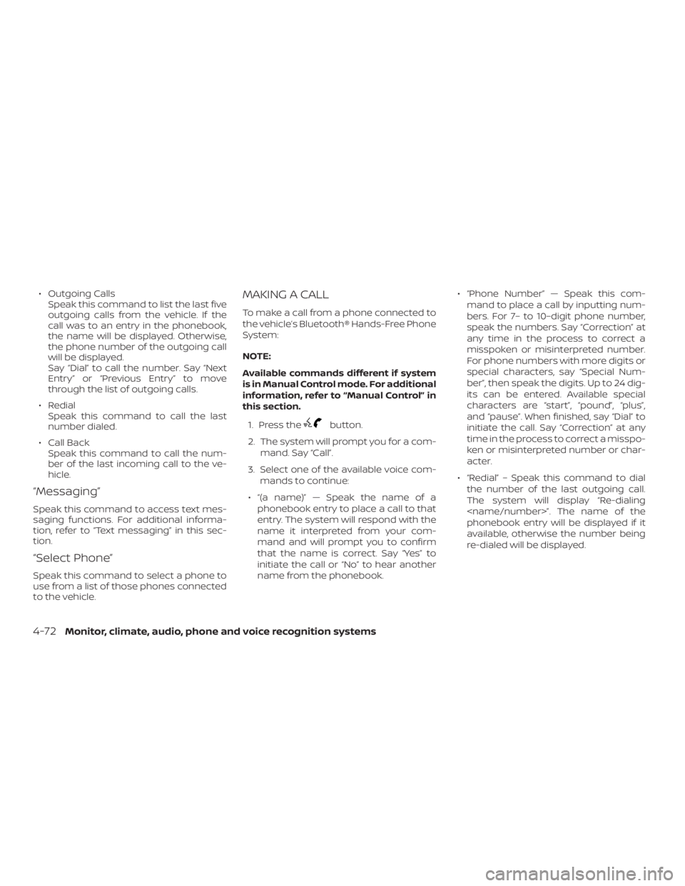 NISSAN NV200 2019  Owners Manual button.
2. The system will prompt you for a com-
mand. Say 
3. Select one of the available voice com-
mands to continue:
  name)Ž „ Speak the name of a
phonebook entry to place a call to that
entr