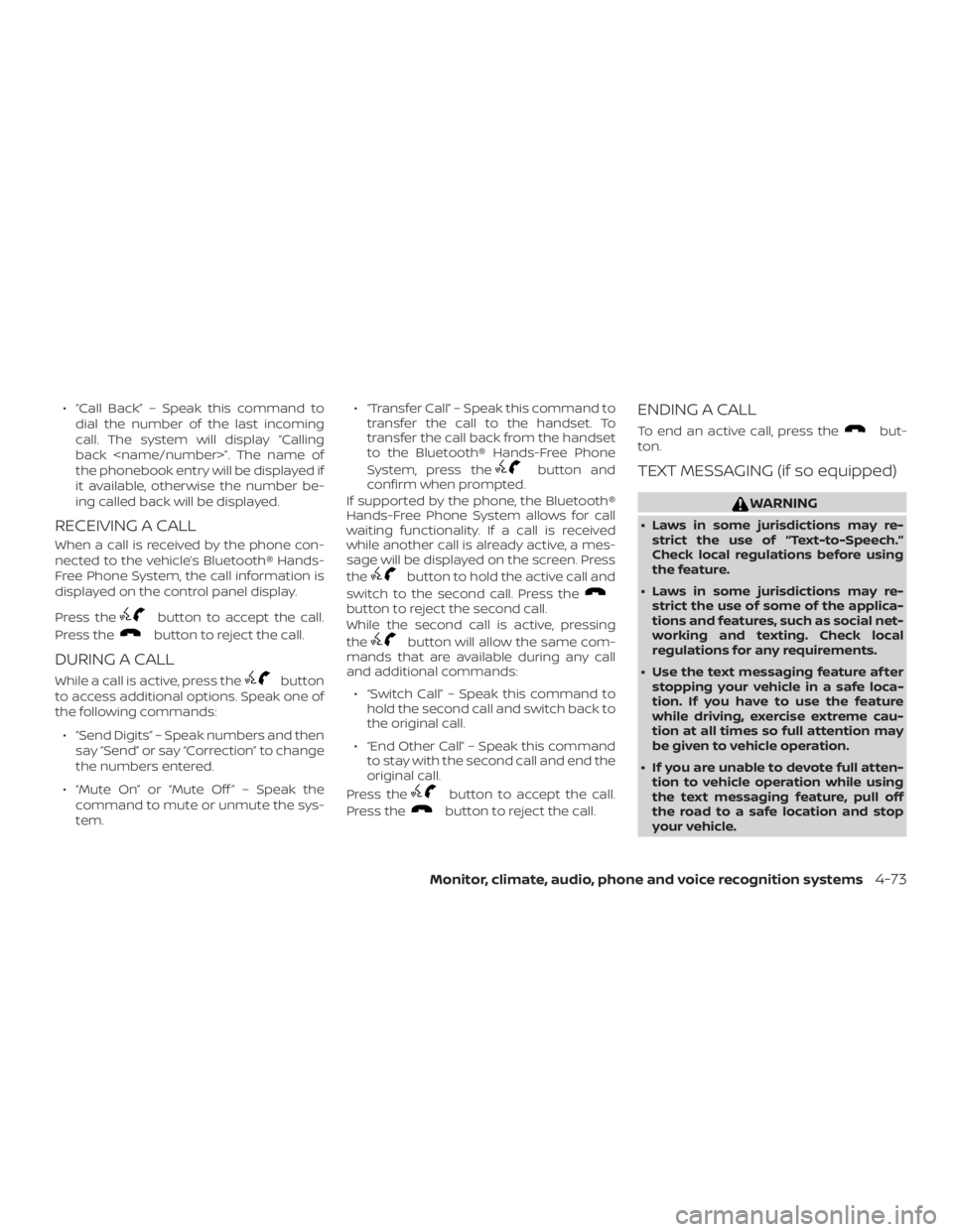 NISSAN NV200 2019  Owners Manual button to accept the call.
Press the
button to reject the call.
DURING A CALL
While a call is active, press thebutton
to access additional options. Speak one of
the following commands:
  DigitsŽ …