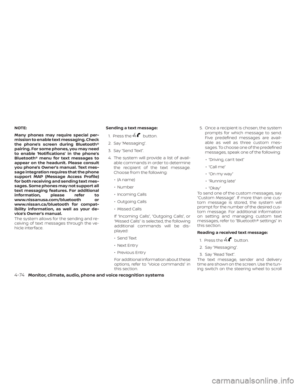 NISSAN NV200 2019  Owners Manual button.
2. Say 
3. Say  TextŽ.
4. The system will provide a list of avail-
able commands in order to determine
the recipient of the text message.
Choose from the following:
 (A name)
 Number
 Inco