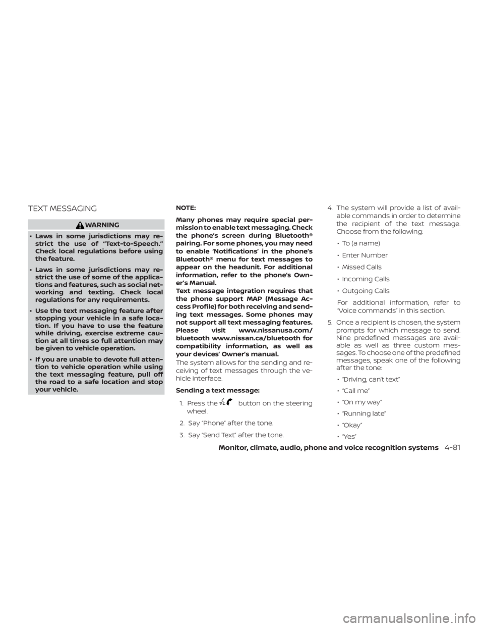 NISSAN NV200 2019  Owners Manual button on the steering
wheel.
2. Say  af ter the tone.
3. Say  TextŽ af ter the tone.4. The system will provide a list of avail-
able commands in order to determine
the recipient of the text message.