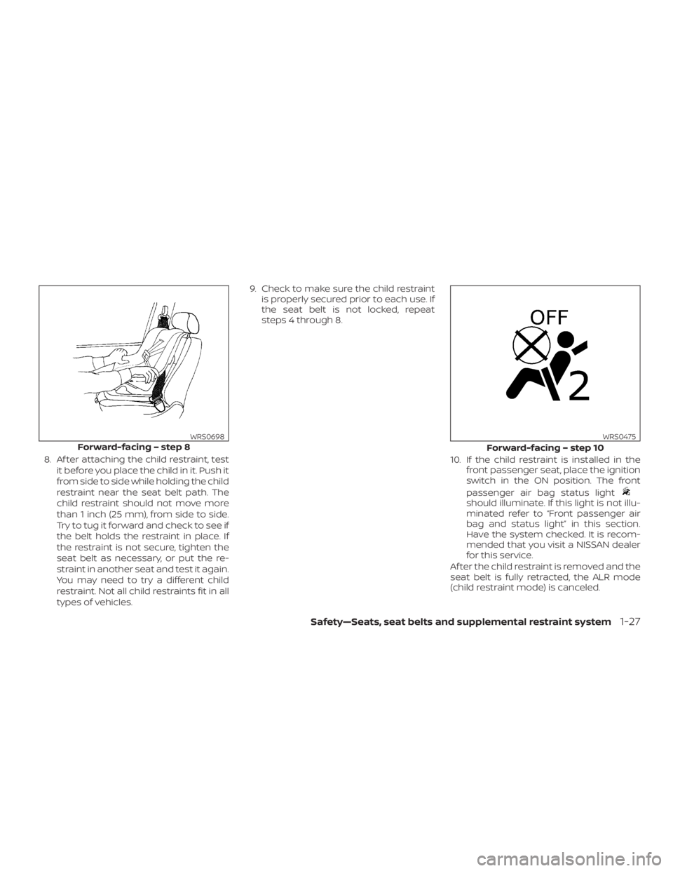 NISSAN NV200 2019  Owners Manual should illuminate. If this light is not illu-
minated refer to  passenger air
bag and status lightŽ in this section.
Have the system checked. It is recom-
mended that you visit a NISSAN dealer
for th