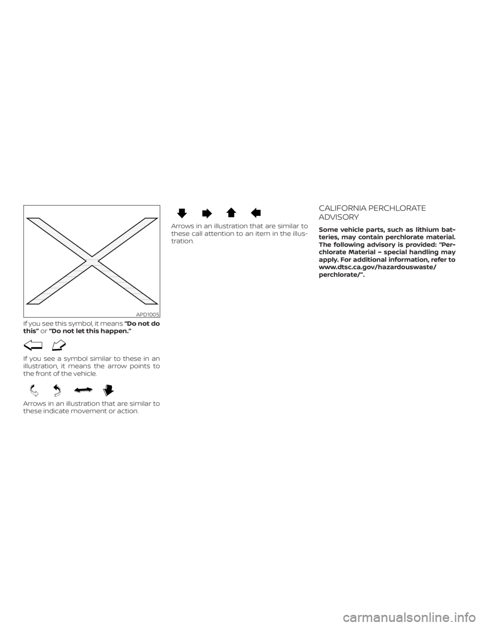 NISSAN NV200 2019  Owners Manual Arrows in an illustration that are similar to
these indicate movement or action.
Arrows in an illustration that are similar to
these call attention to an item in the illus-
tration.
CALIFORNIA PERCHLO