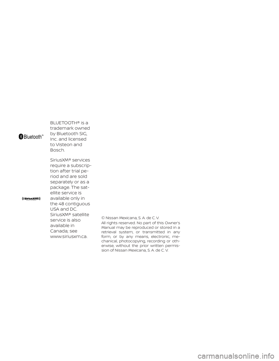 NISSAN NV200 2019  Owners Manual SiriusXM® services
require a subscrip-
tion af ter trial pe-
riod and are sold
separately or as a
package. The sat-
ellite service is
available only in
the 48 contiguous
USA and DC.
SiriusXM® satell