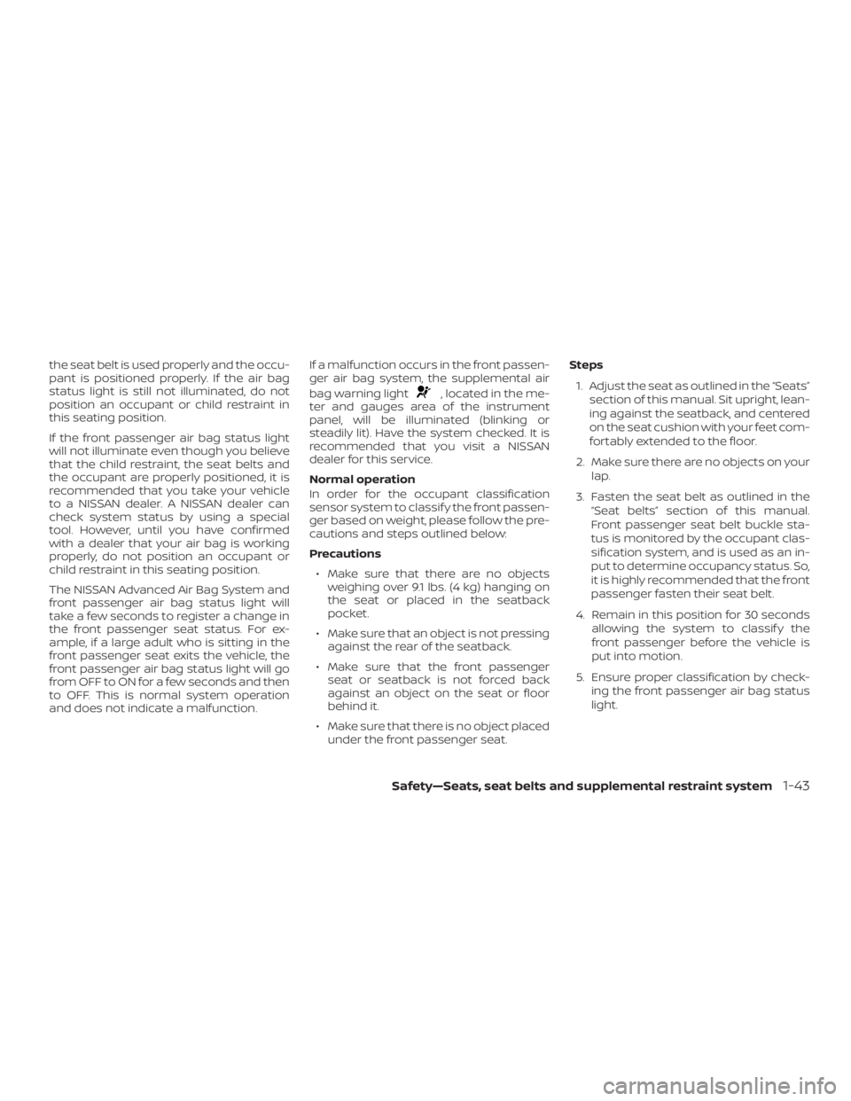 NISSAN NV200 2019 Owners Manual , located in the me-
ter and gauges area of the instrument
panel, will be illuminated (blinking or
steadily lit). Have the system checked. It is
recommended that you visit a NISSAN
dealer for this ser NISSAN NV200 2019 Owners Manual , located in the me-
ter and gauges area of the instrument
panel, will be illuminated (blinking or
steadily lit). Have the system checked. It is
recommended that you visit a NISSAN
dealer for this ser