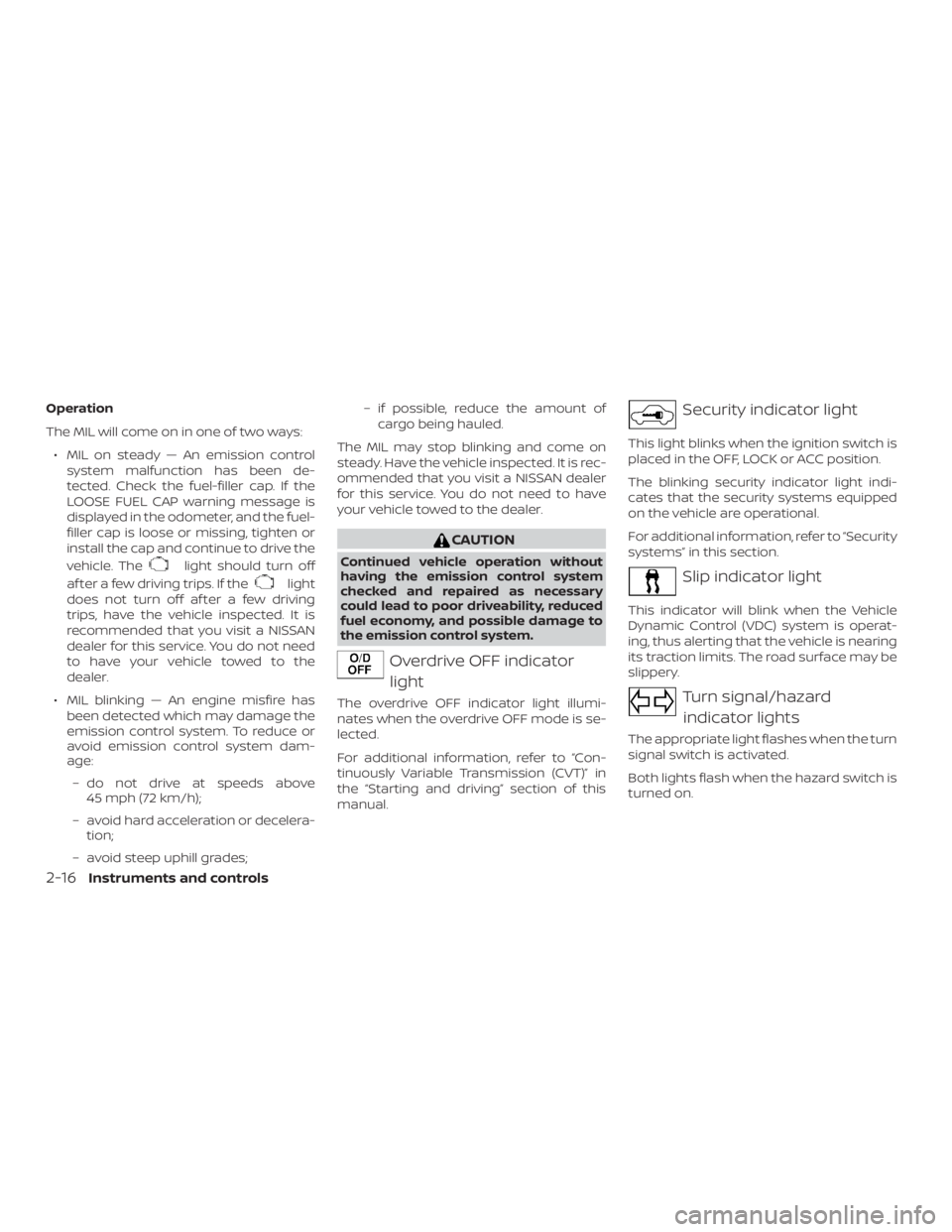 NISSAN NV200 2019 Owners Manual light should turn off
af ter a few driving trips. If the
light
does not turn off af ter a few driving
trips, have the vehicle inspected. It is
recommended that you visit a NISSAN
dealer for this servi NISSAN NV200 2019 Owners Manual light should turn off
af ter a few driving trips. If the
light
does not turn off af ter a few driving
trips, have the vehicle inspected. It is
recommended that you visit a NISSAN
dealer for this servi